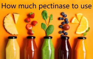 How much pectinase to use How much pectinase to use