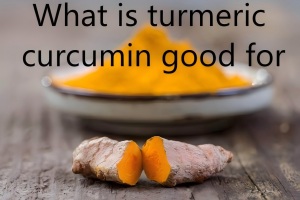What is turmeric curcumin good for What is turmeric curcumin good for