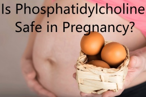 Is phosphatidylcholine safe in pregnancy? Is phosphatidylcholine safe in pregnancy?