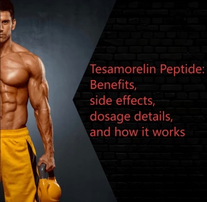 Tesamorelin Peptide: Benefits, side effects, dosage details, and how it works