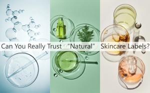 Are “Natural” Labels on Skincare Products Really Trustworthy? Tips for Identifying Genuine Natural Ingredients!